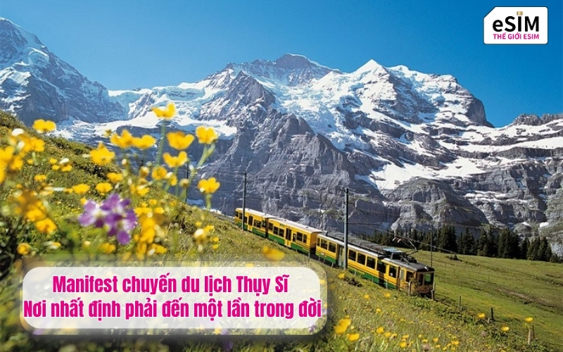 Manifest chuyến du lịch Thụy Sĩ - Nơi nhất định phải đến một lần trong đời